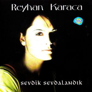 Reyhan Karaca Sevdik Sevdalandık
