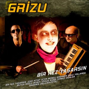 Grizu Bir Kez Yaşarsın