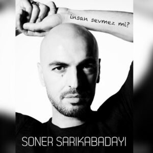 Soner Sarıkabadayı İnsan Sevmez Mi?