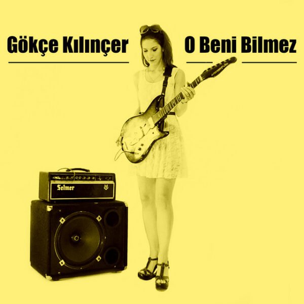 Gökçe Kılınçer O Beni Bilmez