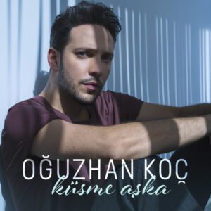 Oğuzhan Koç Küsme Aşka