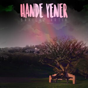 Hande Yener Bakıcaz Artık