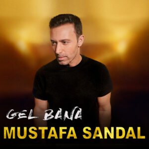 Mustafa Sandal Gel Bana