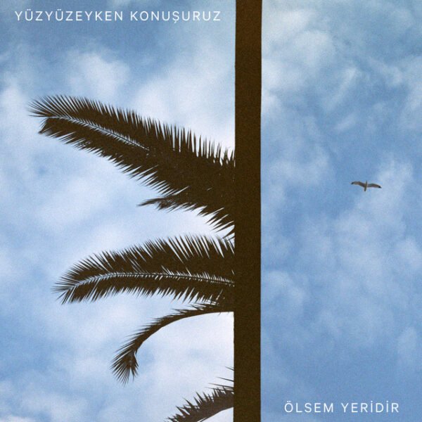 Yüzyüzeyken Konuşuruz Ölsem Yeridir