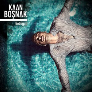 Kaan Boşnak Bebeğim