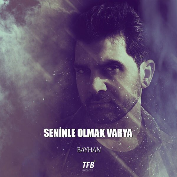 Bayhan Seninle Olmak Varya
