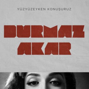 Yüzyüzeyken Konuşuruz Durmaz Akar